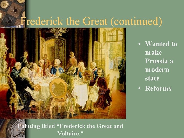 Frederick the Great (continued) • Wanted to make Prussia a modern state • Reforms