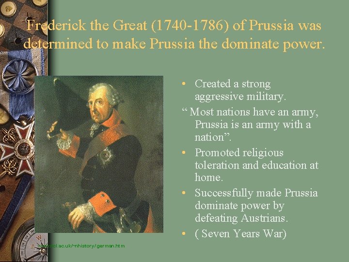 Frederick the Great (1740 -1786) of Prussia was determined to make Prussia the dominate