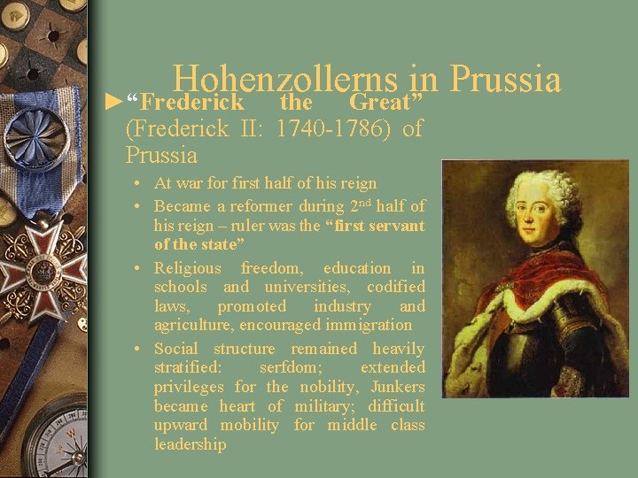 Hohenzollerns in Prussia ►“Frederick the Great” (Frederick II: 1740 -1786) of Prussia • At