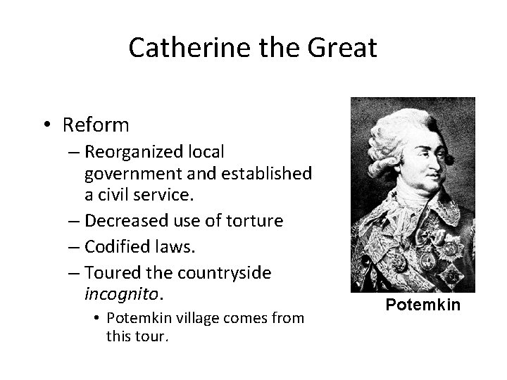 Catherine the Great • Reform – Reorganized local government and established a civil service.