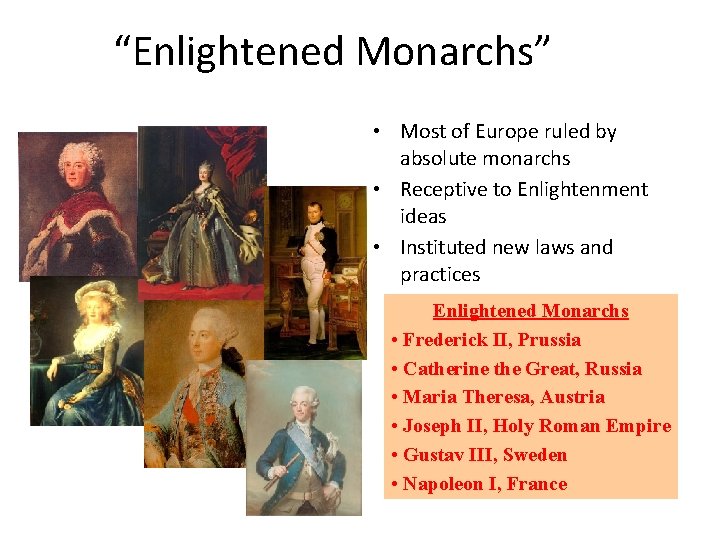 “Enlightened Monarchs” • Most of Europe ruled by absolute monarchs • Receptive to Enlightenment