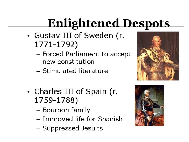 Enlightened Despots • Gustav III of Sweden (r. 1771 -1792) – Forced Parliament to