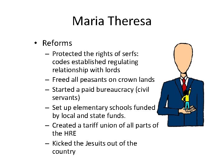 Maria Theresa • Reforms – Protected the rights of serfs: codes established regulating relationship