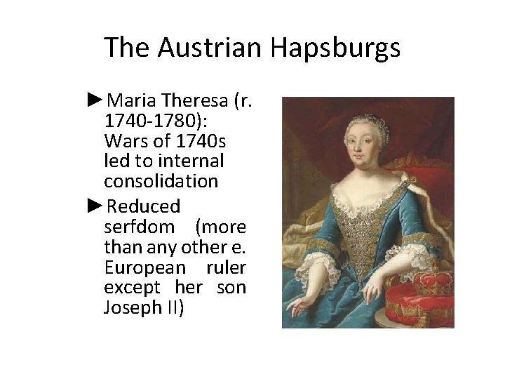 The Austrian Hapsburgs ►Maria Theresa (r. 1740 -1780): Wars of 1740 s led to