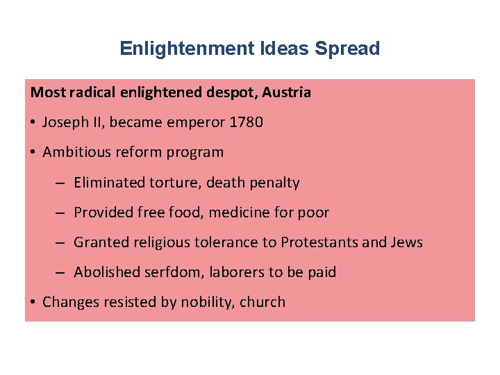 Enlightenment Ideas Spread Most radical enlightened despot, Austria • Joseph II, became emperor 1780