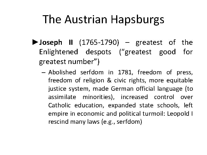 The Austrian Hapsburgs ►Joseph II (1765 -1790) – greatest of the Enlightened despots (“greatest