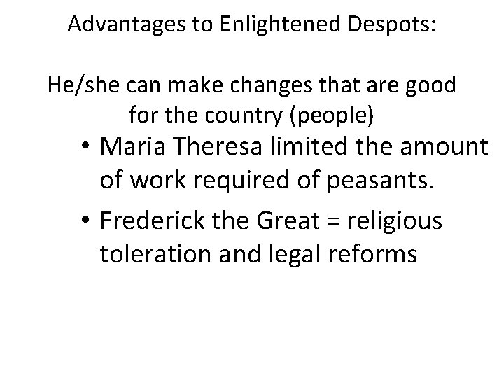 Advantages to Enlightened Despots: He/she can make changes that are good for the country