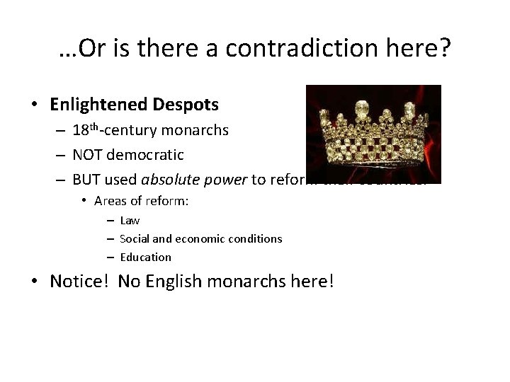 …Or is there a contradiction here? • Enlightened Despots – 18 th-century monarchs –