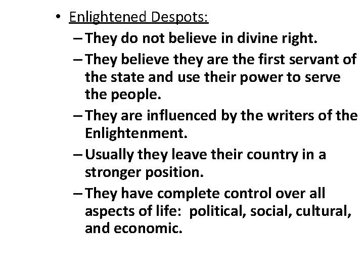 • Enlightened Despots: – They do not believe in divine right. – They
