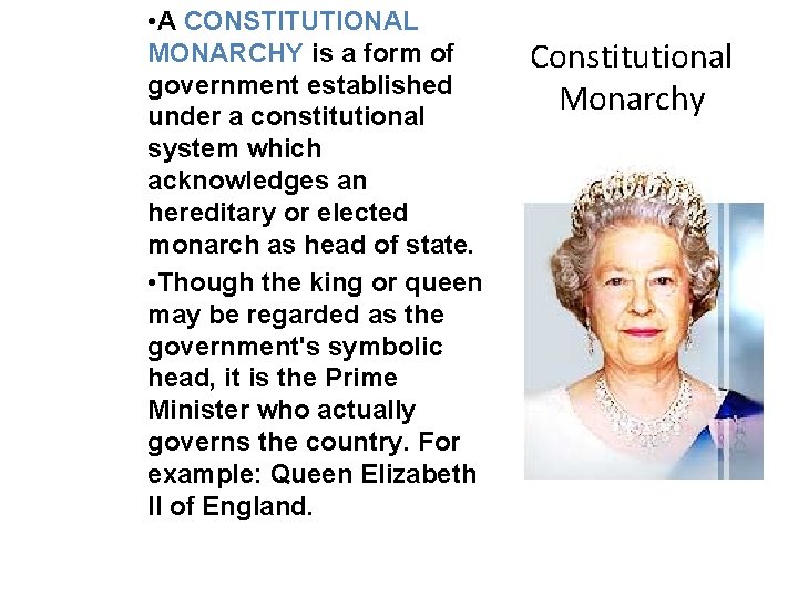  • A CONSTITUTIONAL MONARCHY is a form of government established under a constitutional