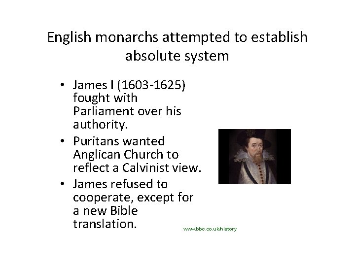 English monarchs attempted to establish absolute system • James I (1603 -1625) fought with