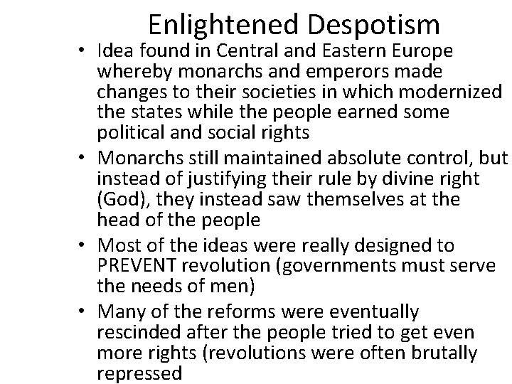 Enlightened Despotism • Idea found in Central and Eastern Europe whereby monarchs and emperors