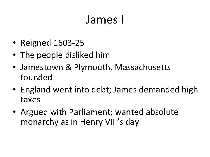 James I • Reigned 1603 -25 • The people disliked him • Jamestown &