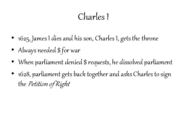 Charles I • • 1625, James I dies and his son, Charles I, gets