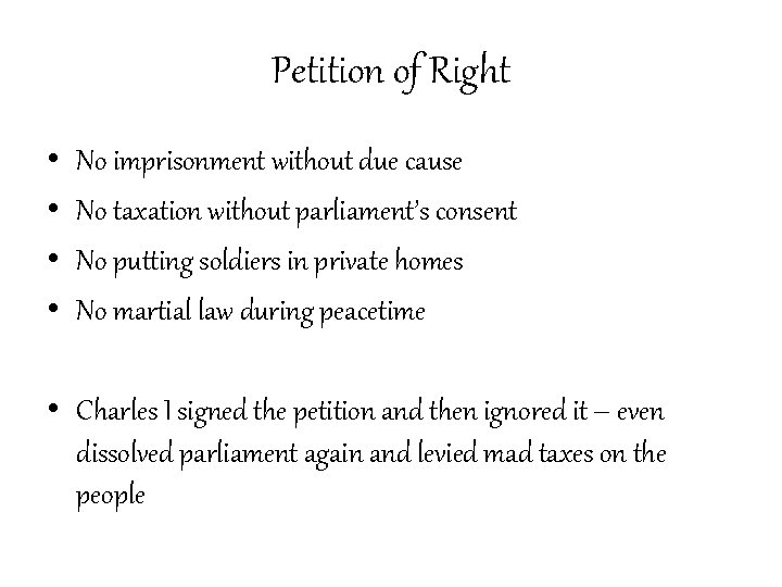 Petition of Right • • No imprisonment without due cause No taxation without parliament’s