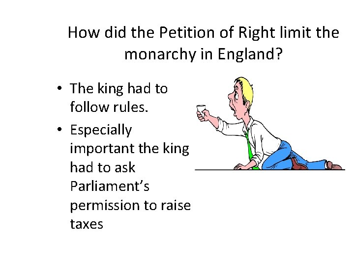 How did the Petition of Right limit the monarchy in England? • The king