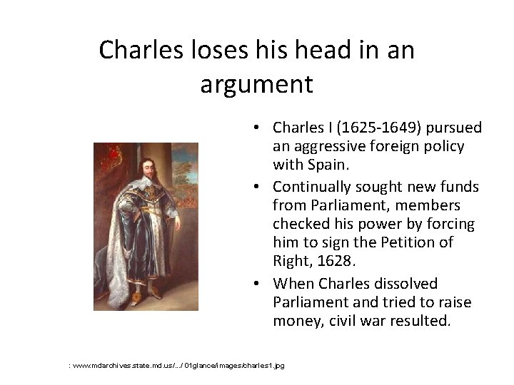 Charles loses his head in an argument • Charles I (1625 -1649) pursued an