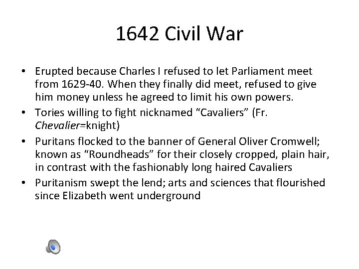 1642 Civil War • Erupted because Charles I refused to let Parliament meet from