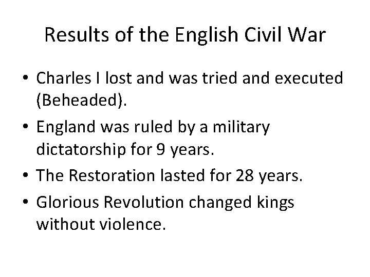 Results of the English Civil War • Charles I lost and was tried and