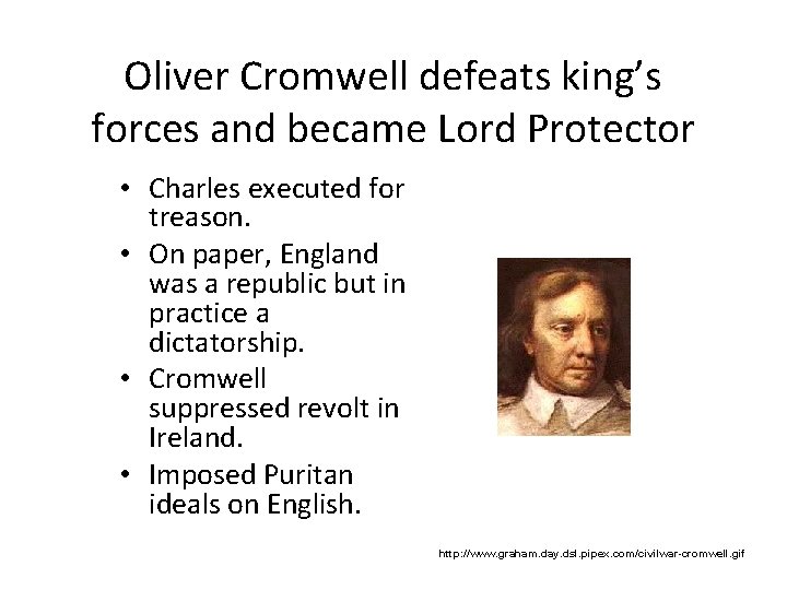 Oliver Cromwell defeats king’s forces and became Lord Protector • Charles executed for treason.