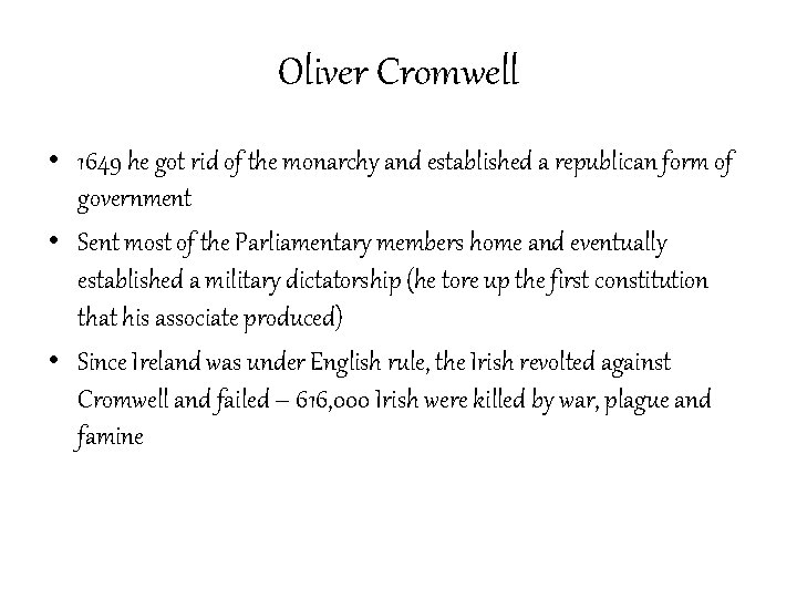 Oliver Cromwell • 1649 he got rid of the monarchy and established a republican