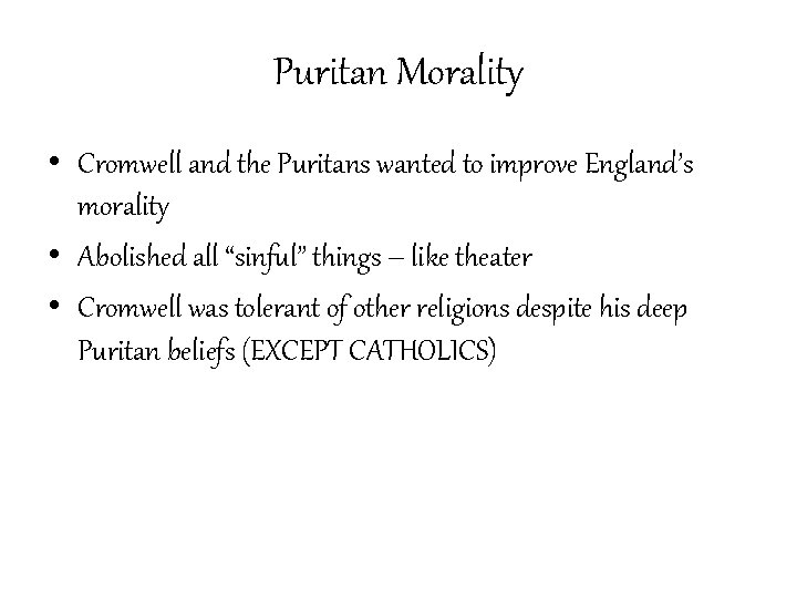 Puritan Morality • Cromwell and the Puritans wanted to improve England’s morality • Abolished