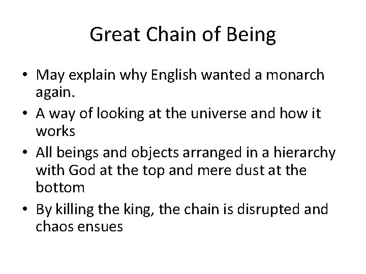 Great Chain of Being • May explain why English wanted a monarch again. •