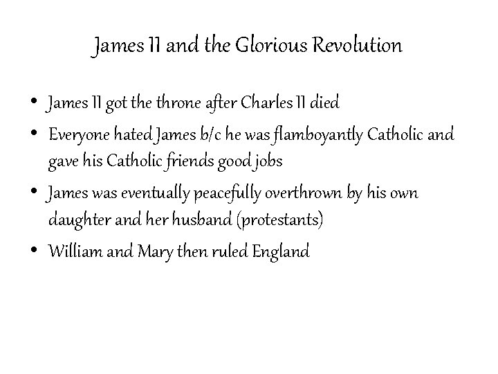 James II and the Glorious Revolution • James II got the throne after Charles