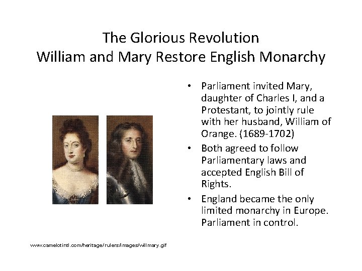 The Glorious Revolution William and Mary Restore English Monarchy • Parliament invited Mary, daughter