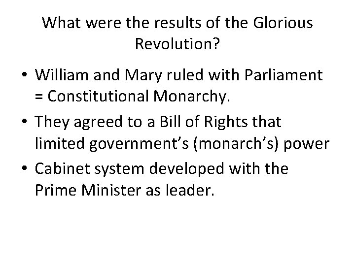 What were the results of the Glorious Revolution? • William and Mary ruled with