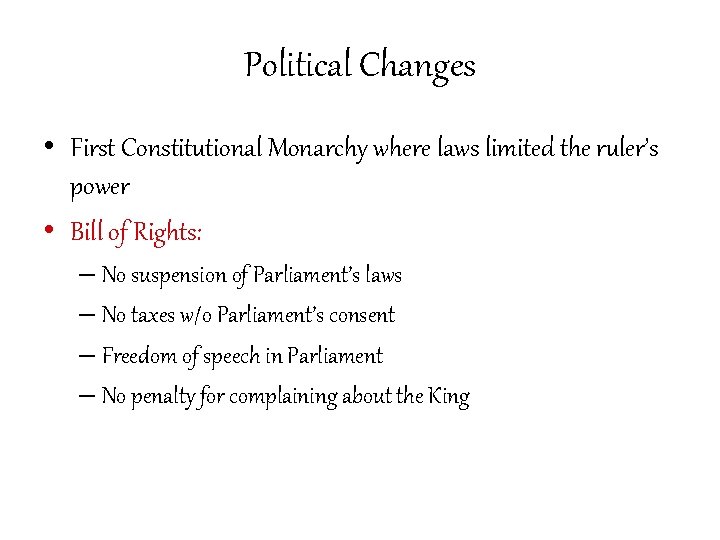 Political Changes • First Constitutional Monarchy where laws limited the ruler’s power • Bill