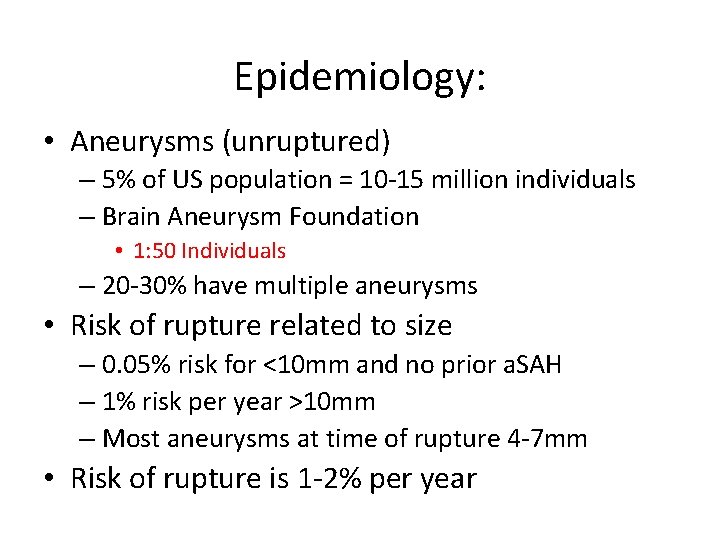 Epidemiology: • Aneurysms (unruptured) – 5% of US population = 10 -15 million individuals