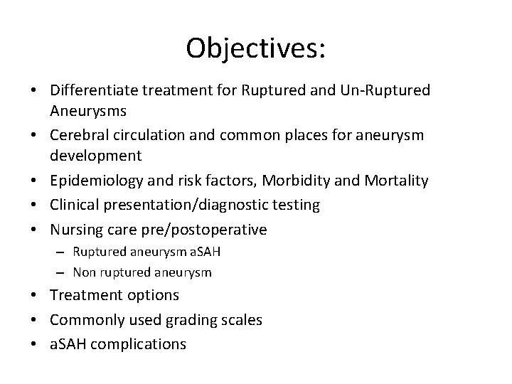 Objectives: • Differentiate treatment for Ruptured and Un-Ruptured Aneurysms • Cerebral circulation and common