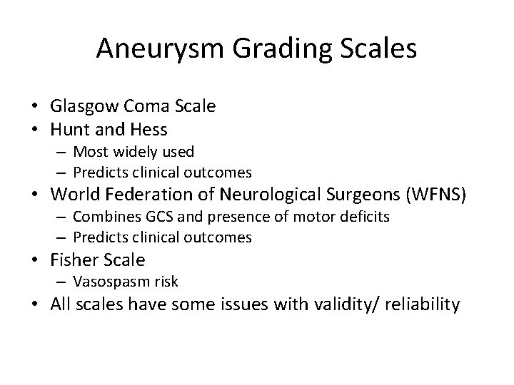 Aneurysm Grading Scales • Glasgow Coma Scale • Hunt and Hess – Most widely