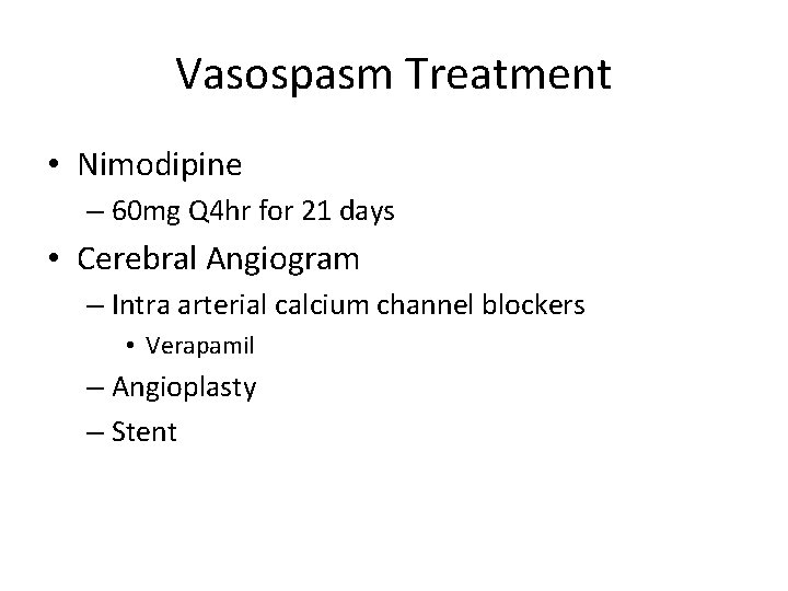 Vasospasm Treatment • Nimodipine – 60 mg Q 4 hr for 21 days •