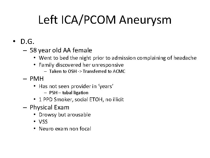 Left ICA/PCOM Aneurysm • D. G. – 58 year old AA female • Went