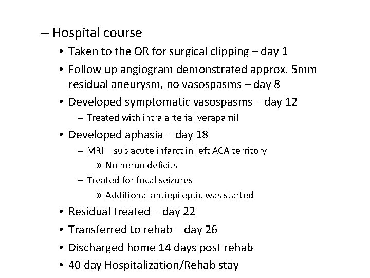 – Hospital course • Taken to the OR for surgical clipping – day 1