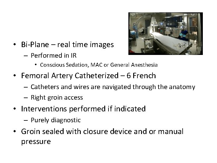  • Bi-Plane – real time images – Performed in IR • Conscious Sedation,