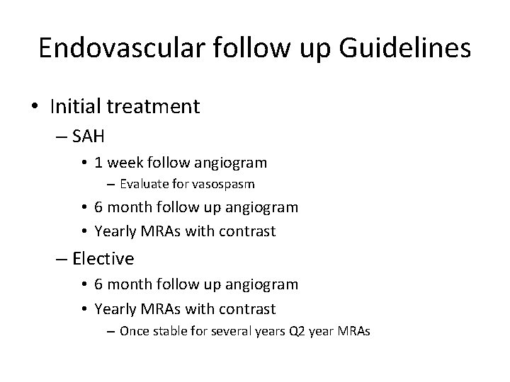 Endovascular follow up Guidelines • Initial treatment – SAH • 1 week follow angiogram