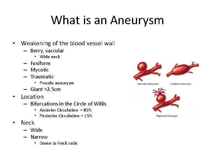What is an Aneurysm • Weakening of the blood vessel wall – Berry, saccular