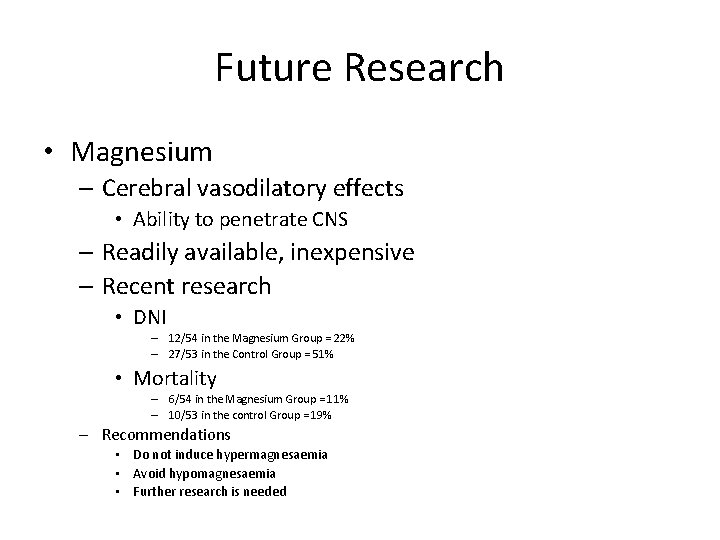 Future Research • Magnesium – Cerebral vasodilatory effects • Ability to penetrate CNS –