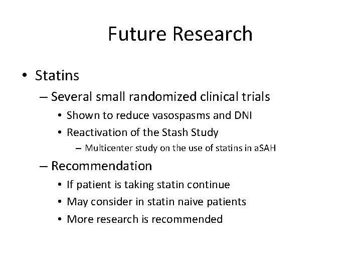 Future Research • Statins – Several small randomized clinical trials • Shown to reduce