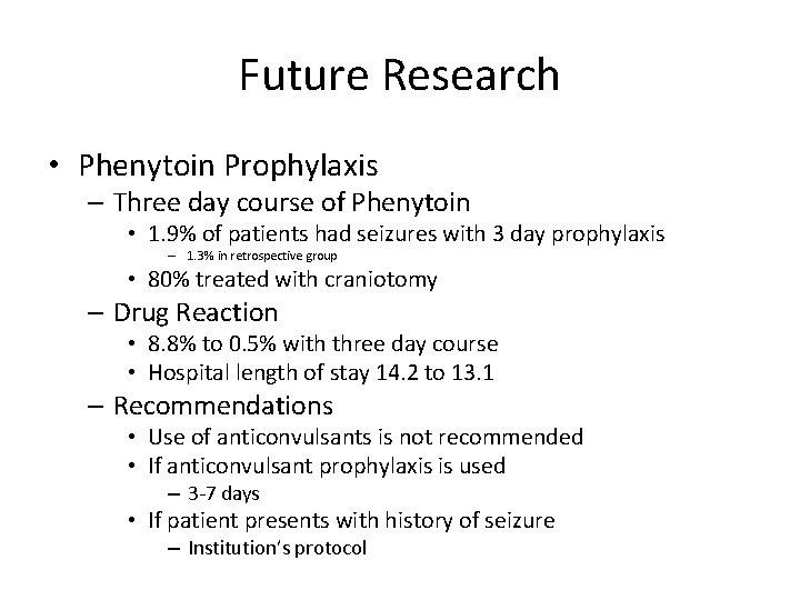 Future Research • Phenytoin Prophylaxis – Three day course of Phenytoin • 1. 9%