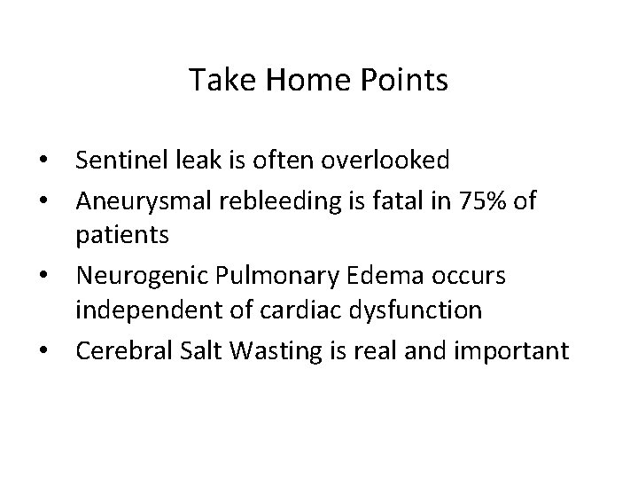 Take Home Points • Sentinel leak is often overlooked • Aneurysmal rebleeding is fatal