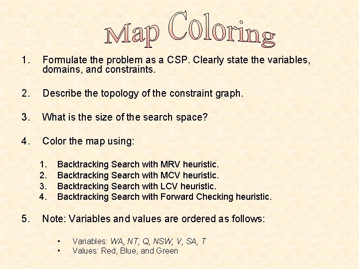 1. Formulate the problem as a CSP. Clearly state the variables, domains, and constraints.