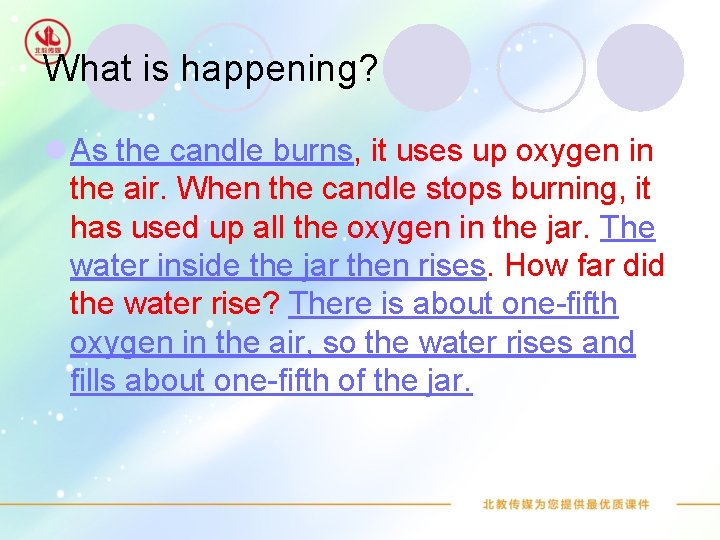 What is happening? l As the candle burns, it uses up oxygen in the