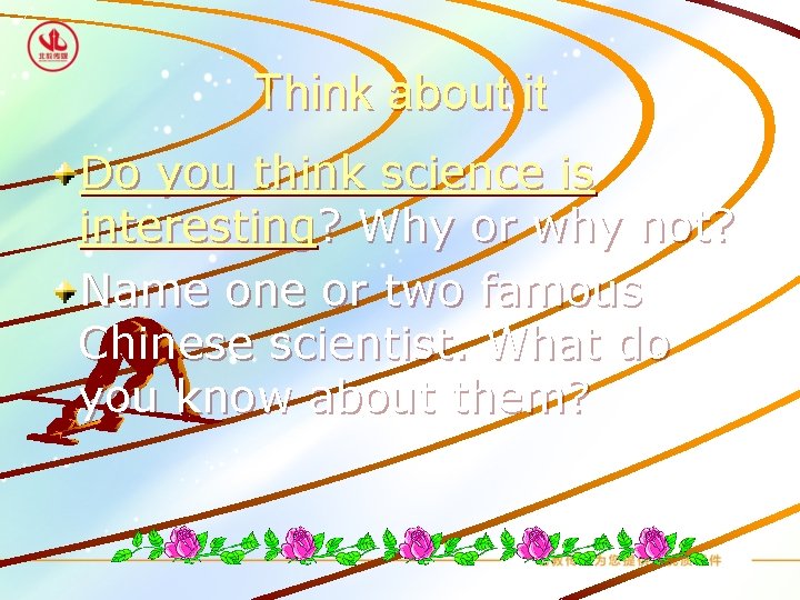 Think about it Do you think science is interesting? Why or why not? Name