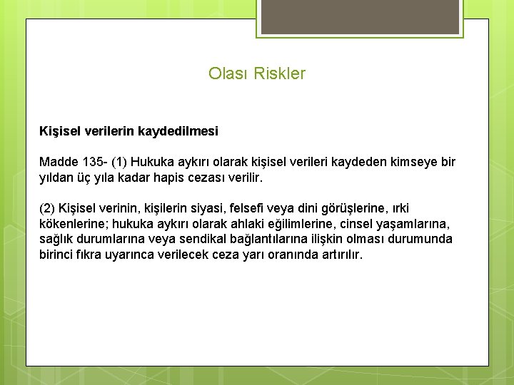 Olası Riskler Kişisel verilerin kaydedilmesi Madde 135 - (1) Hukuka aykırı olarak kişisel verileri