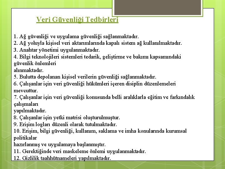 Veri Güvenliği Tedbirleri 1. Ağ güvenliği ve uygulama güvenliği sağlanmaktadır. 2. Ağ yoluyla kişisel