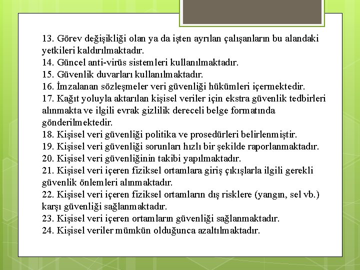 13. Görev değişikliği olan ya da işten ayrılan çalışanların bu alandaki yetkileri kaldırılmaktadır. 14.